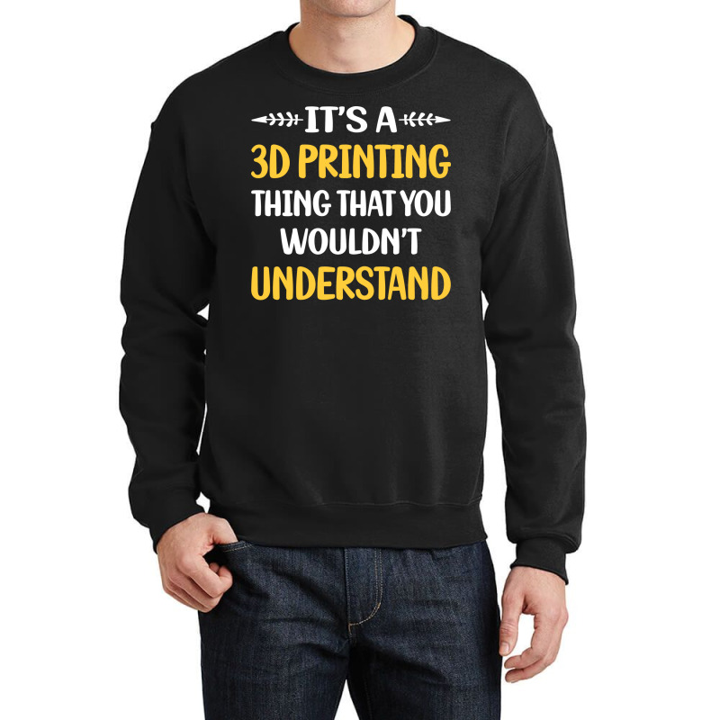 You Would Not Understand 3d Printing Blue Crewneck Sweatshirt by rudralybensm | Artistshot