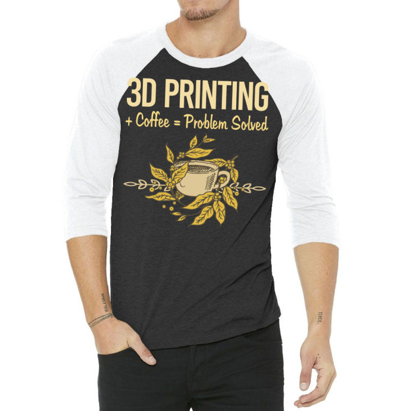 Problem Solved Coffee 3d Printing Quote 3/4 Sleeve Shirt by quningakaara8 | Artistshot