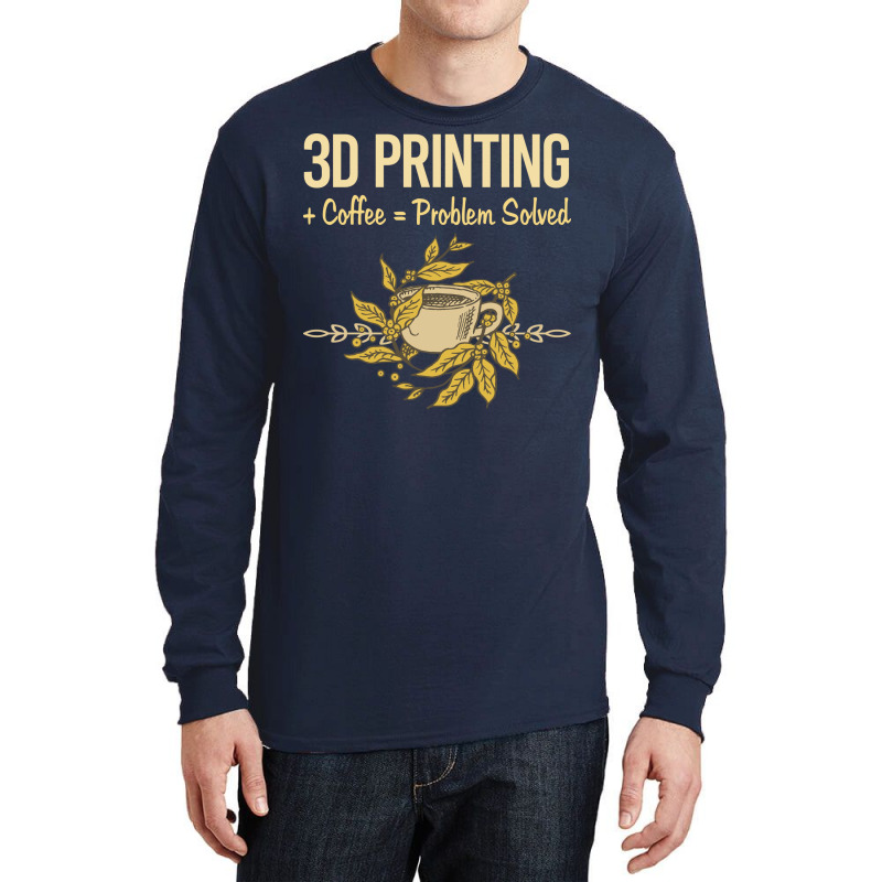 Problem Solved Coffee 3d Printing Quote Long Sleeve Shirts by quningakaara8 | Artistshot