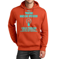 Printing Machine Operator I Solve Problems Unisex Hoodie | Artistshot