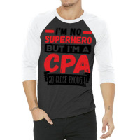 Cpa  Im No Superhero But Im A Cpa So Close Enough 3/4 Sleeve Shirt | Artistshot