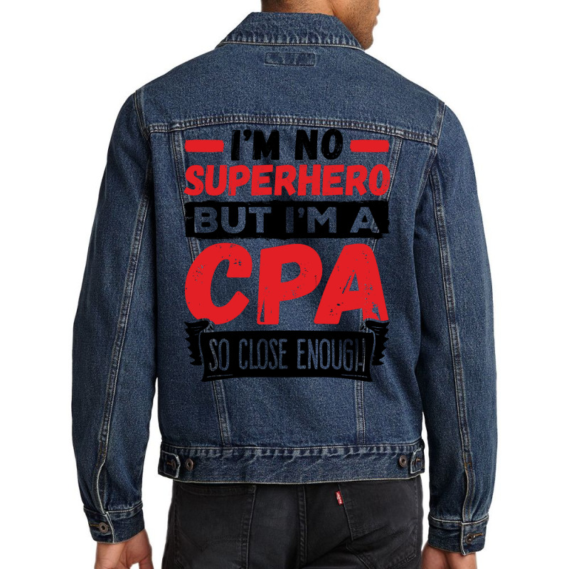 Cpa  Im No Superhero But Im A Cpa So Close Enough Men Denim Jacket | Artistshot