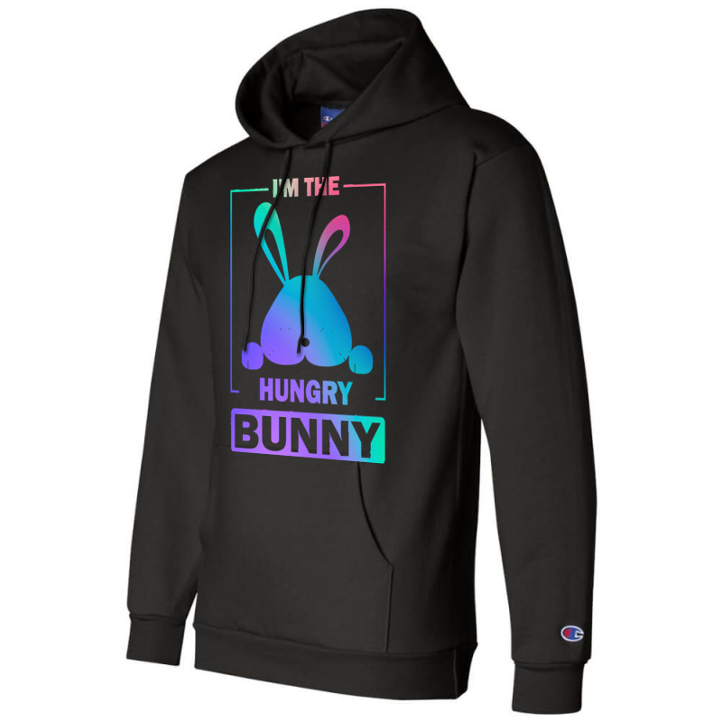 Im The Hungry Bunny T  Shirt Funny Colorful Bunny, I'm The Hungry Bunn Champion Hoodie | Artistshot