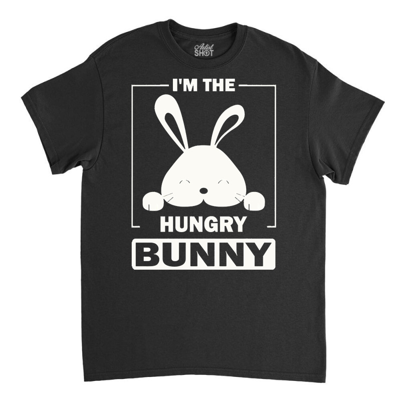 Im The Hungry Bunny T  Shirt I'm The Hungry Bunny Funny Matching Famil Classic T-shirt | Artistshot