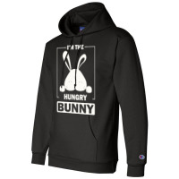 Im The Hungry Bunny T  Shirt I'm The Hungry Bunny Funny Matching Famil Champion Hoodie | Artistshot