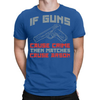 If S Cause Crime Then Matches Cause Arson Nostalgia T-shirt | Artistshot