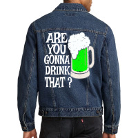 Irish Beer T  Shirt Are You Gonna Drink That  Funny Black Beer St Patr Men Denim Jacket | Artistshot