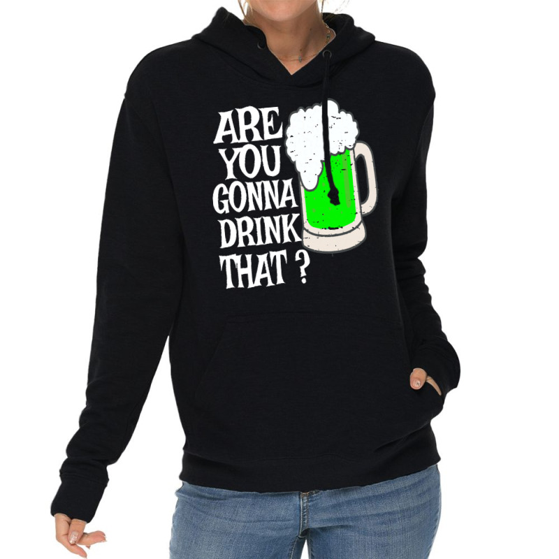 Irish Beer T  Shirt Are You Gonna Drink That  Funny Black Beer St Patr Lightweight Hoodie | Artistshot