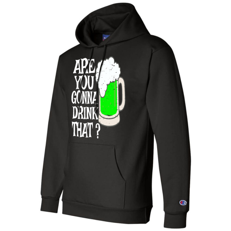 Irish Beer T  Shirt Are You Gonna Drink That  Funny Black Beer St Patr Champion Hoodie | Artistshot