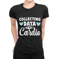 Collecting Data Is My Cardio Psychologist Behavior Analyst T Shirt Ladies Fitted T-shirt | Artistshot