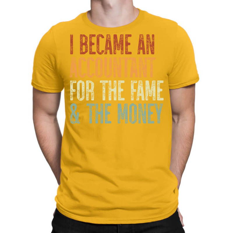 I Became An Accountant For The Fame The Money Tumblr T-Shirt by tanuskrego | Artistshot