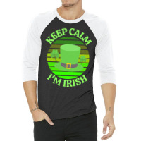 Keep Calm Im Irish T  Shirtkeep Calm I’m Irish T  Shirt (4) 3/4 Sleeve Shirt | Artistshot