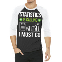 It Is Calling I Must Go Statistics Boy 3/4 Sleeve Shirt | Artistshot