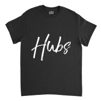 Hubs Shirt Funny New Husband Cute Nickname Tee Classic T-shirt | Artistshot