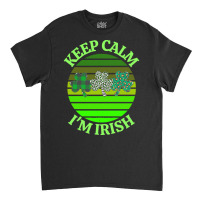 Keep Calm Im Irish T  Shirtkeep Calm I’m Irish T  Shirt (7) Classic T-shirt | Artistshot