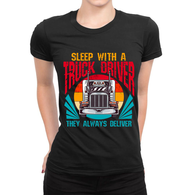 Sleep With A Truck Driver They Always Deliver Funny Trucker 32 Ladies Fitted T-Shirt by JESSICAMARTINA | Artistshot