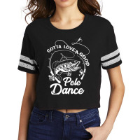 Gotta Love A Good Pole Dance Fishing Funny Gift Scorecard Crop Tee | Artistshot