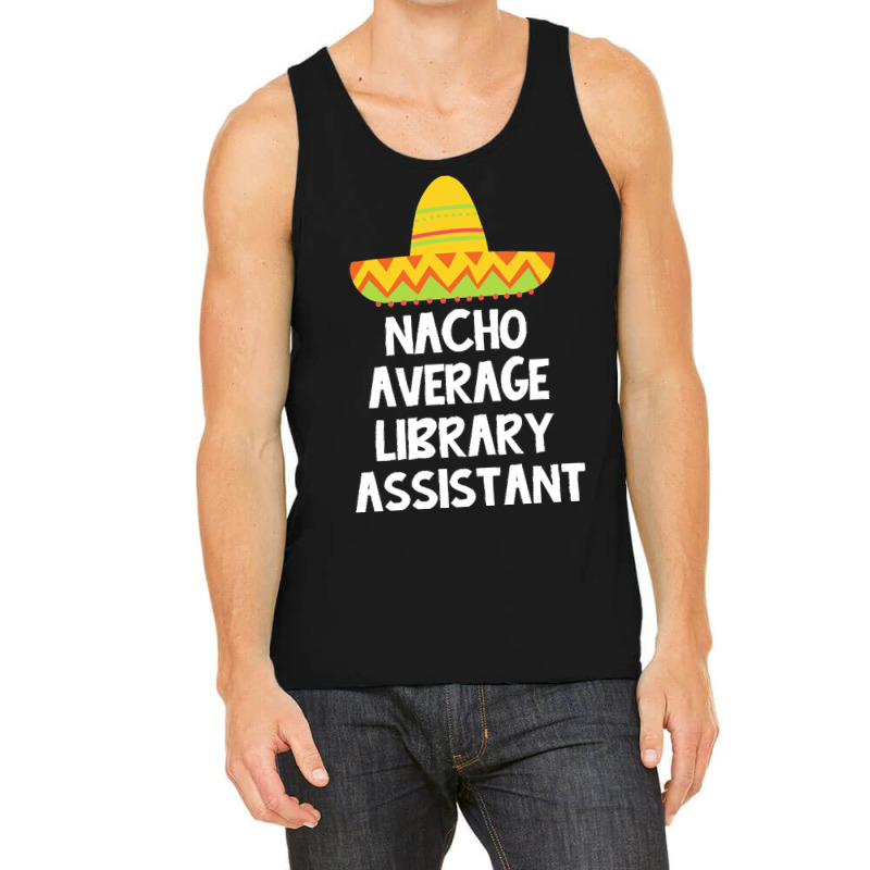 Library Assistant T  Shirt Library Assistant   Nacho Average Design T Tank Top | Artistshot