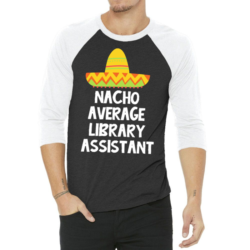 Library Assistant T  Shirt Library Assistant   Nacho Average Design T 3/4 Sleeve Shirt | Artistshot