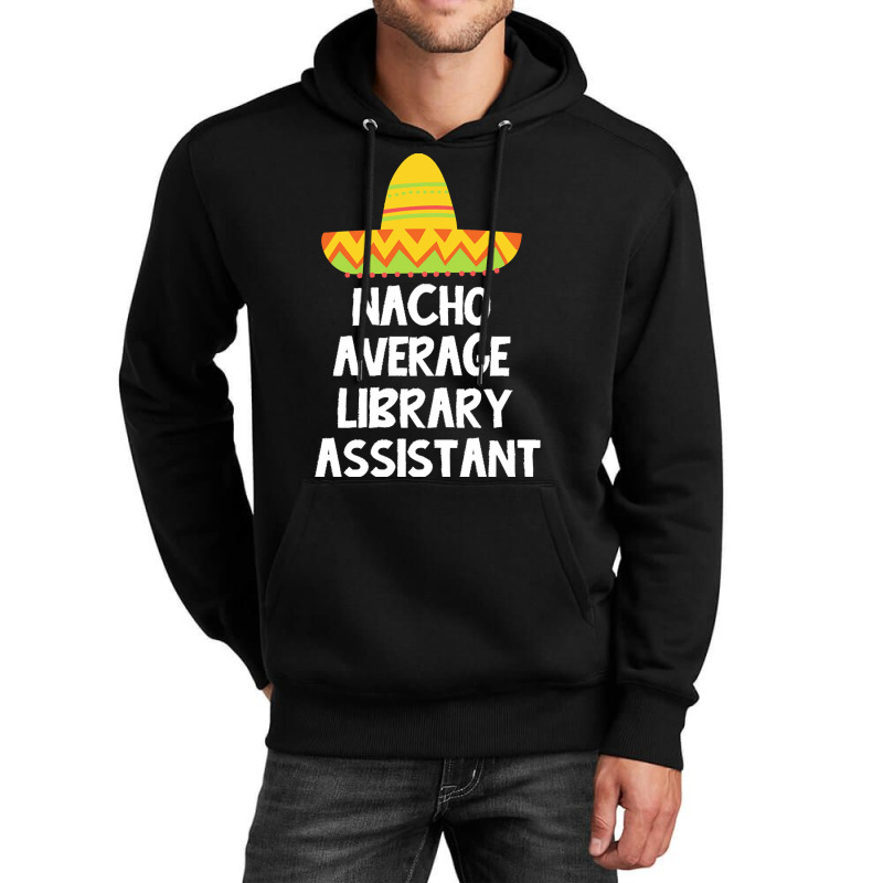 Library Assistant T  Shirt Library Assistant   Nacho Average Design T Unisex Hoodie | Artistshot