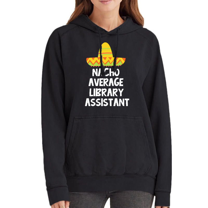 Library Assistant T  Shirt Library Assistant   Nacho Average Design T Vintage Hoodie | Artistshot