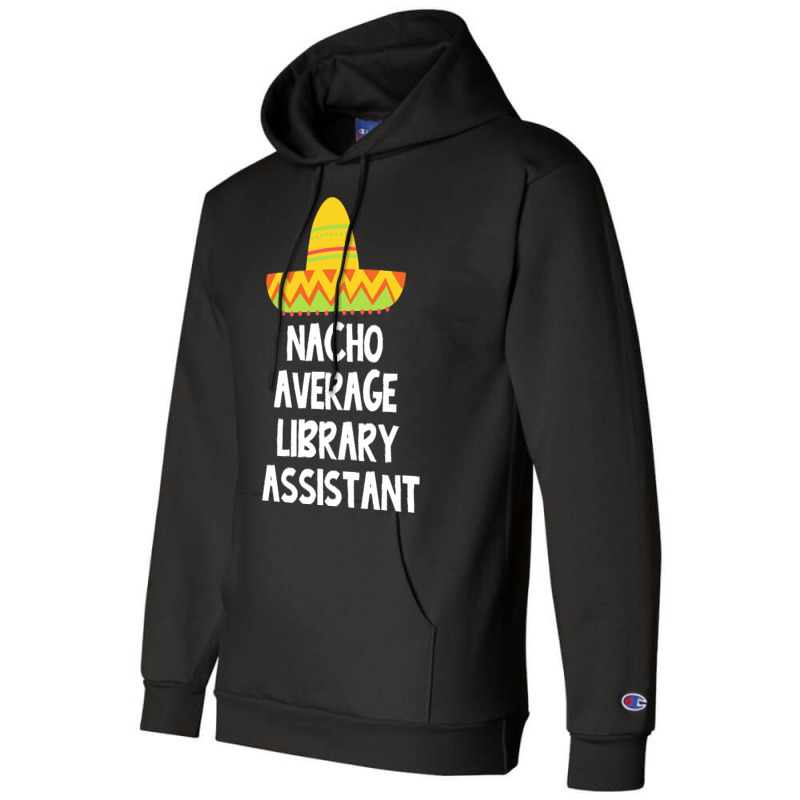 Library Assistant T  Shirt Library Assistant   Nacho Average Design T Champion Hoodie | Artistshot