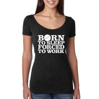 Born To Sleep Forced To Work Women's Triblend Scoop T-shirt | Artistshot