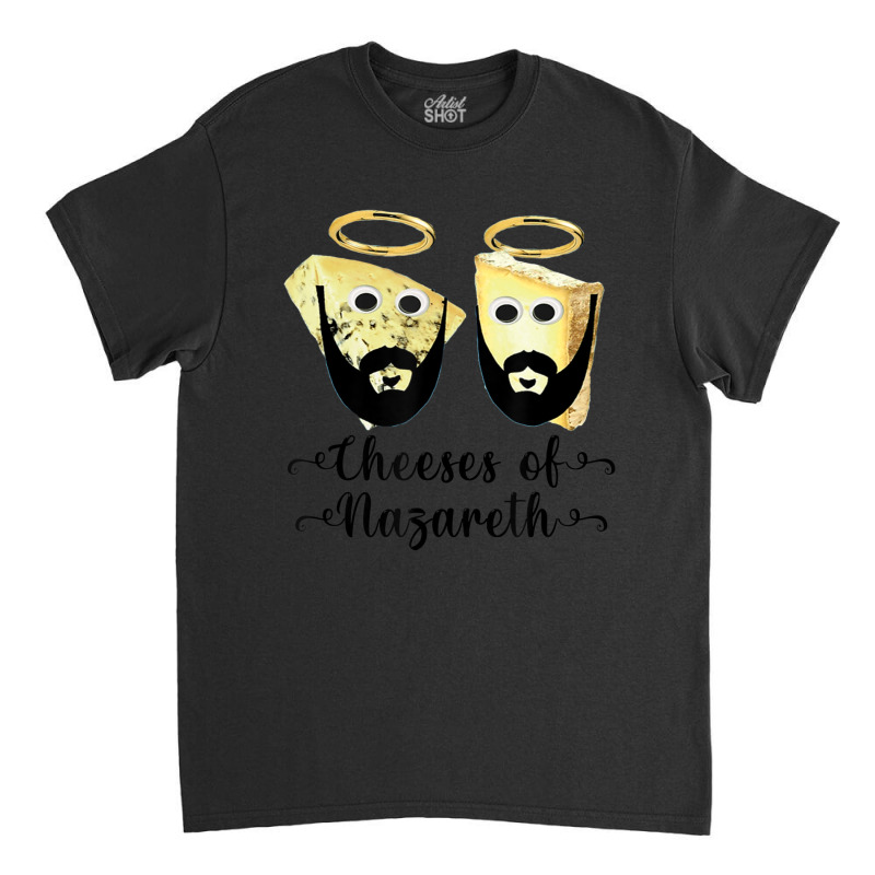 Cheeses Of Nazareth, Christmas Food Classic T-shirt by tiennguyen | Artistshot