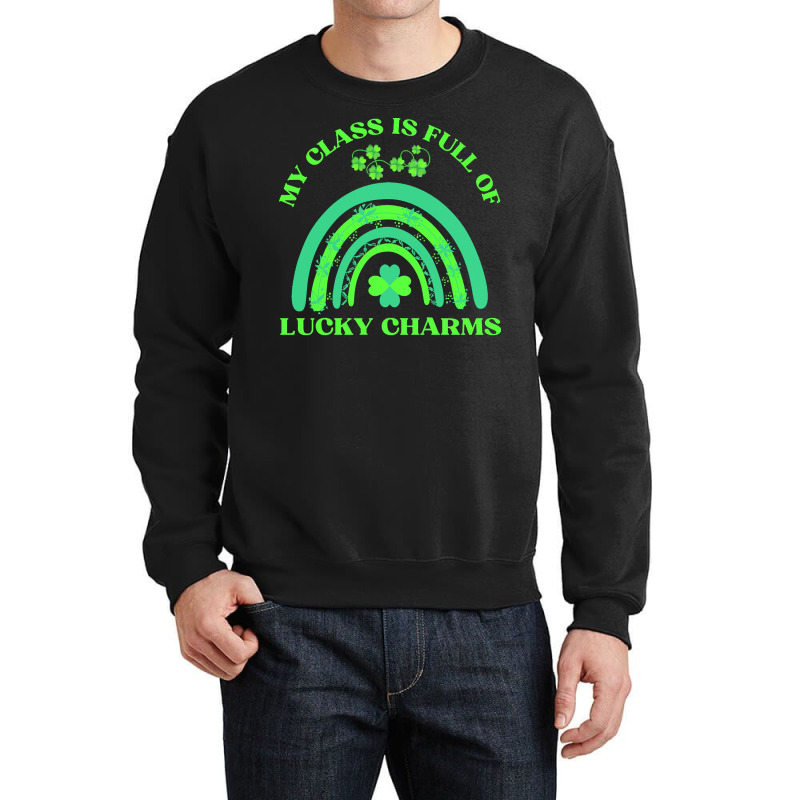 My Class Is Full Of Lucky Charms T  Shirtmy Class Is Full Of Lucky Cha Crewneck Sweatshirt | Artistshot