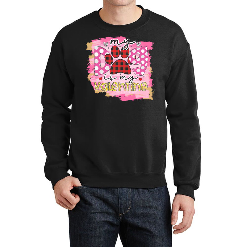 My Dog Is My Valentine T  Shirtmy Dog Is My Valentine T  Shirt (1) Crewneck Sweatshirt | Artistshot