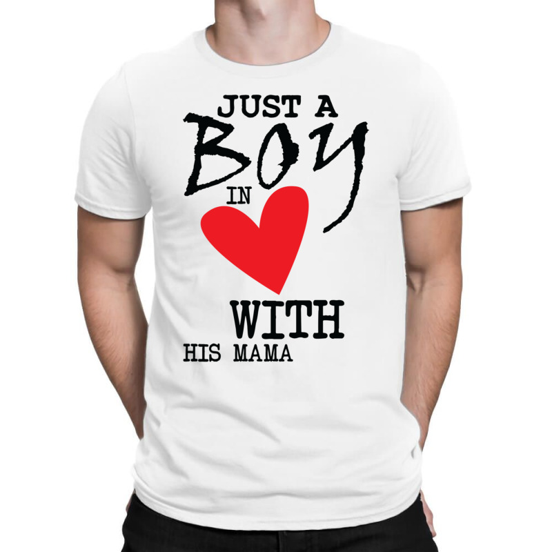 Just A Boy In Love With His Mama T-shirt | Artistshot