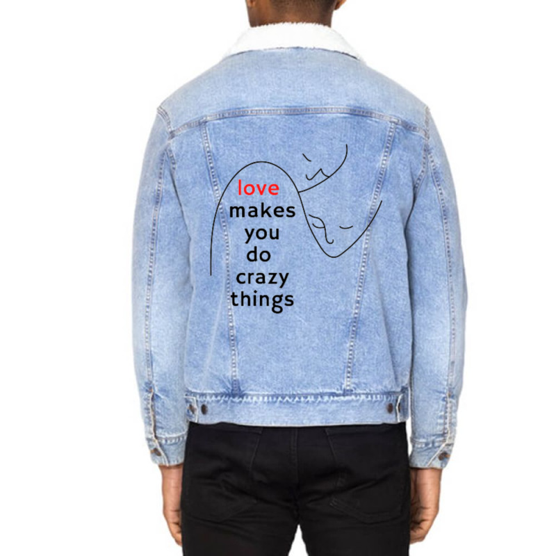 Love Makes You Do Crazy Things (3) Unisex Sherpa-lined Denim Jacket | Artistshot