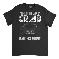 Crab Eating Seafood Butcher Crawfish Lobster Classic T-shirt | Artistshot