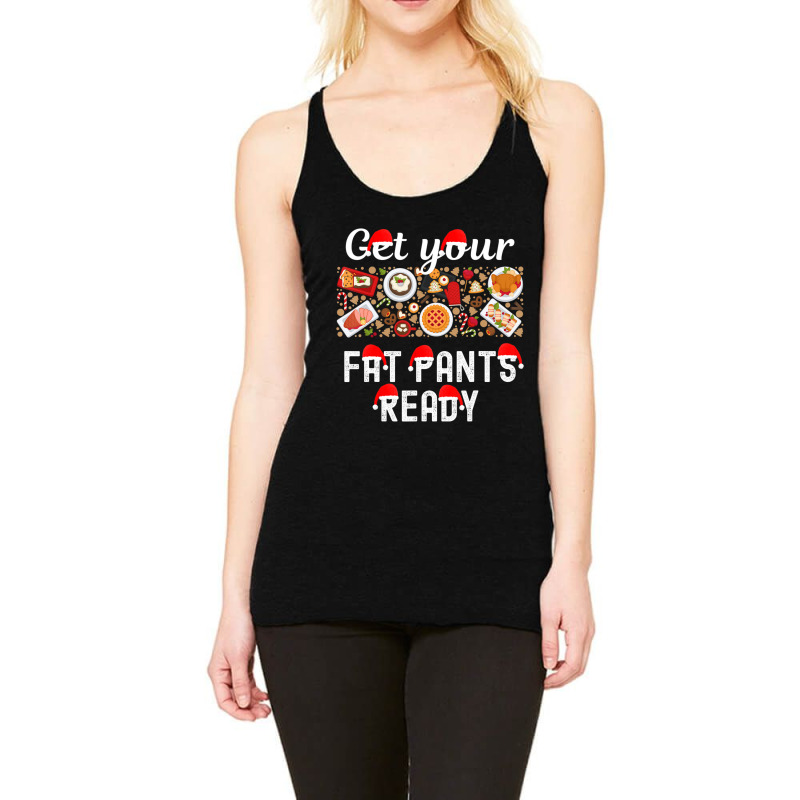 Christmas Get Your Fat Pants Ready Xmas Dinner Food Table Racerback Tank by tiennguyen | Artistshot