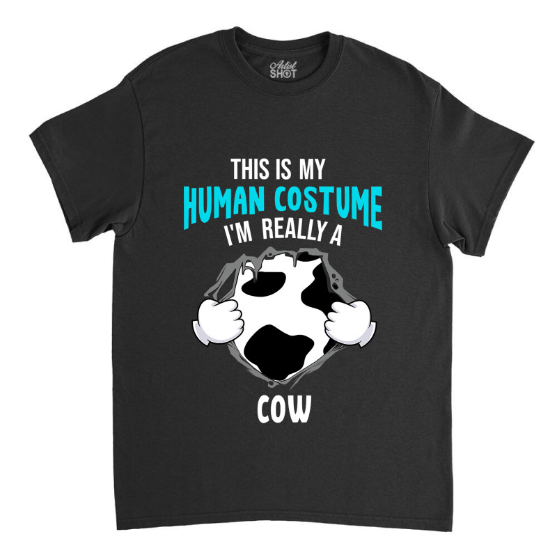 Cow This Is My Human Costume I Am Really A Cow Halloween Classic T-shirt | Artistshot