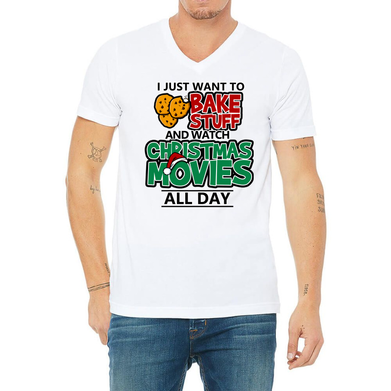 I Just Want To Bake Stuff & Watch Christmas Movies All Day V-Neck Tee by psujekfaisyy | Artistshot