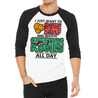 I Just Want To Bake Stuff & Watch Christmas Movies All Day 3/4 Sleeve Shirt | Artistshot