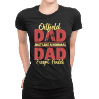 Oil Drilling Dad Fracker   Fracking Oilfield T Shirt Ladies Fitted T-shirt | Artistshot