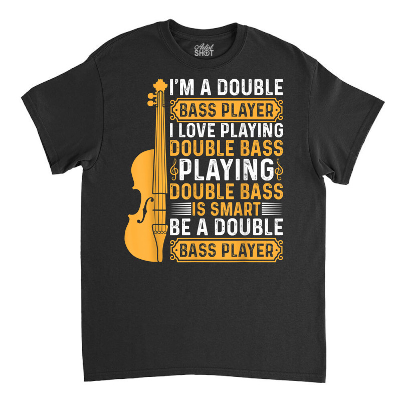 Playing Double Bass Is Smart   Contrabass Double Bass Player T Shirt Classic T-shirt by casimircorjki0 | Artistshot