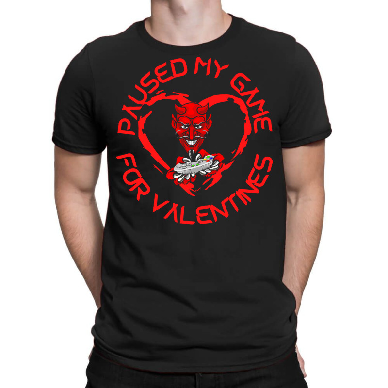 Paused My Game For Valentines T  Shirtpaused My Game For Valentines T T-shirt | Artistshot