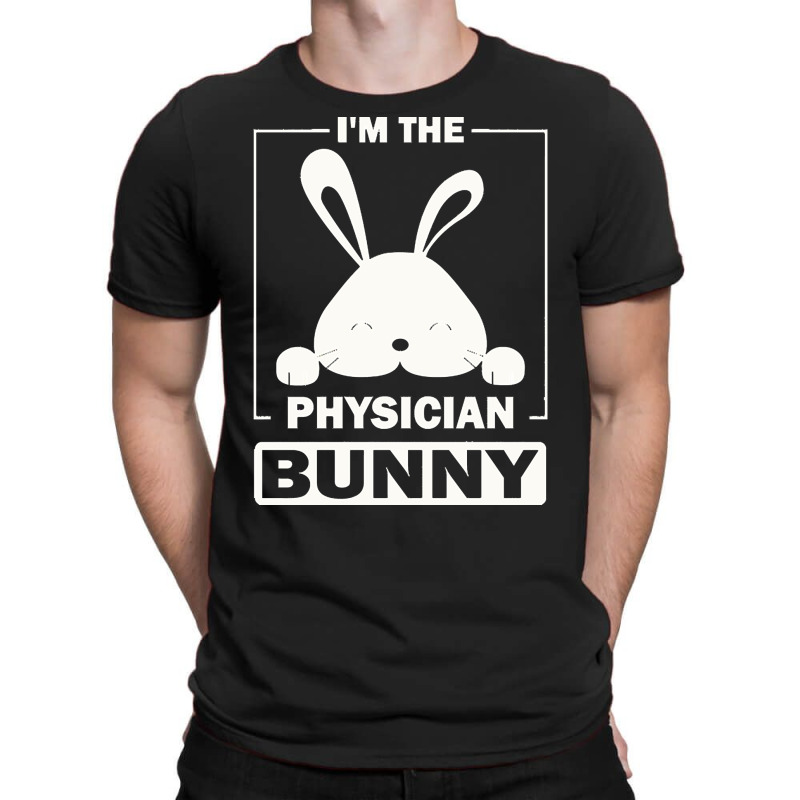 Physician Bunny T  Shirt I'm The Physician Bunny Funny Matching Family T-shirt | Artistshot