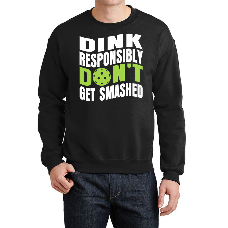 Pickleball Player T  Shirt Dink Responsibly Don't Get Smashed Pickleba Crewneck Sweatshirt | Artistshot