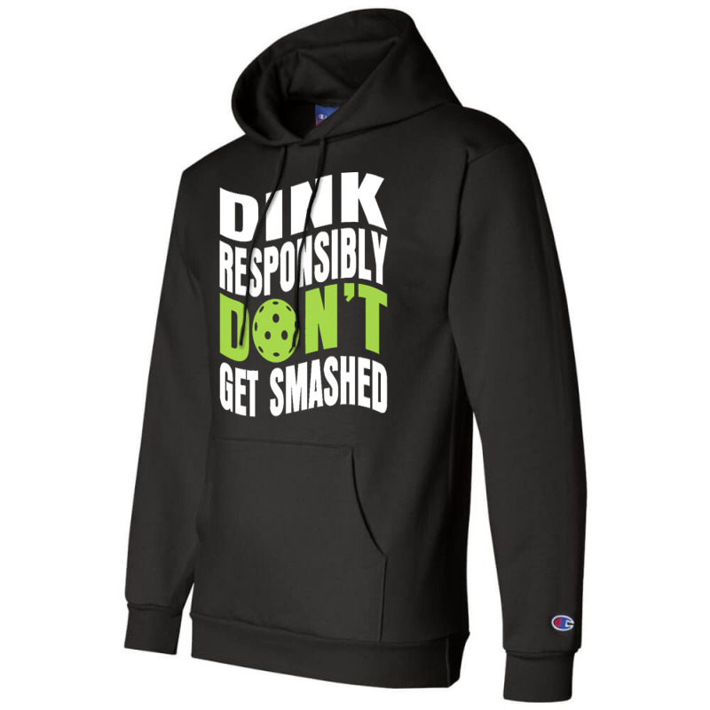 Pickleball Player T  Shirt Dink Responsibly Don't Get Smashed Pickleba Champion Hoodie | Artistshot