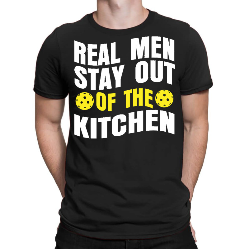 Pickleball Player T  Shirt Real Men Stay Out Of The Kitchen Pickleball T-shirt | Artistshot