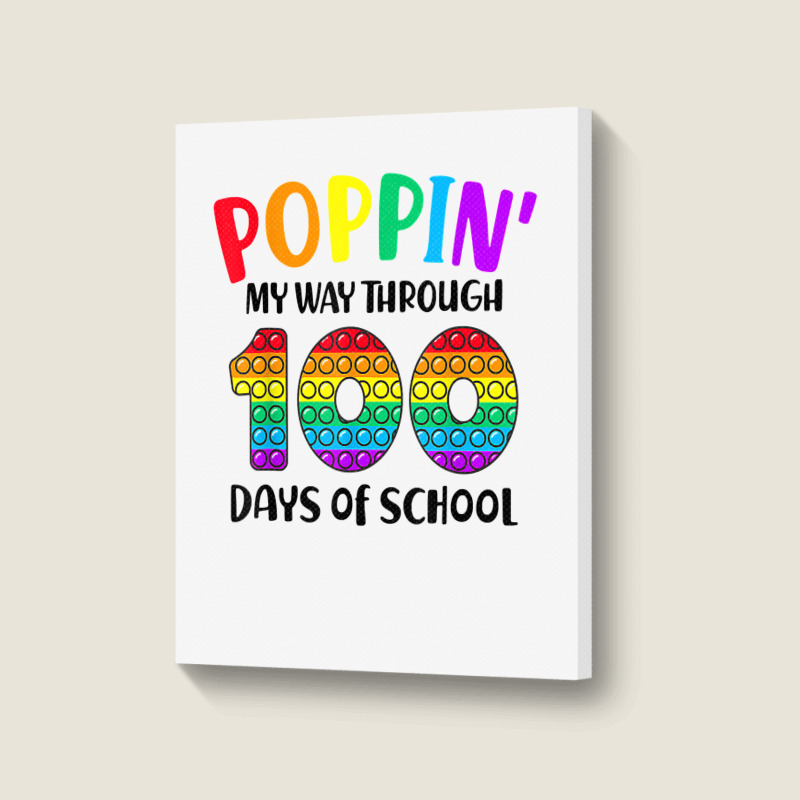 Poppin My Way Through 100 Days Of School Kids 100th Day Pop T Shirt Portrait Canvas Print | Artistshot