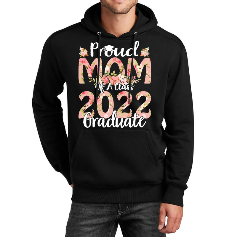 Proud Mom Of A Class 2022 Graduate T  Shirt Proud Mom Of A Class 2022 Unisex Hoodie | Artistshot