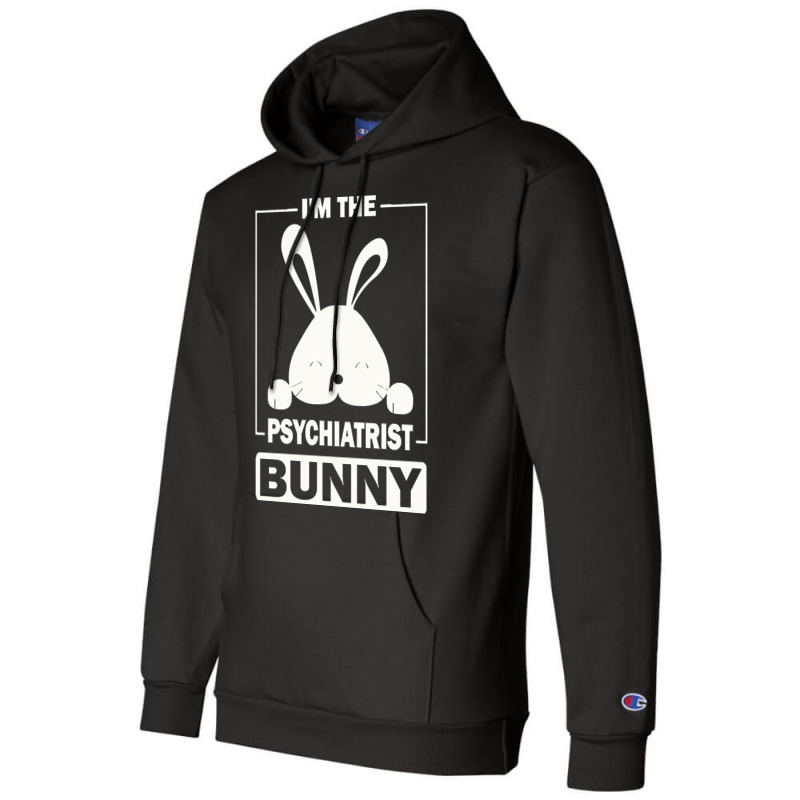 Psychiatrist Bunny T  Shirt I'm The Psychiatrist Bunny Funny Matching Champion Hoodie | Artistshot