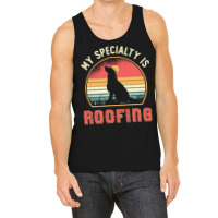 Roofer T  Shirt Roofer My Specialty Is Roofing Dog Retro Roof T  Shirt Tank Top | Artistshot