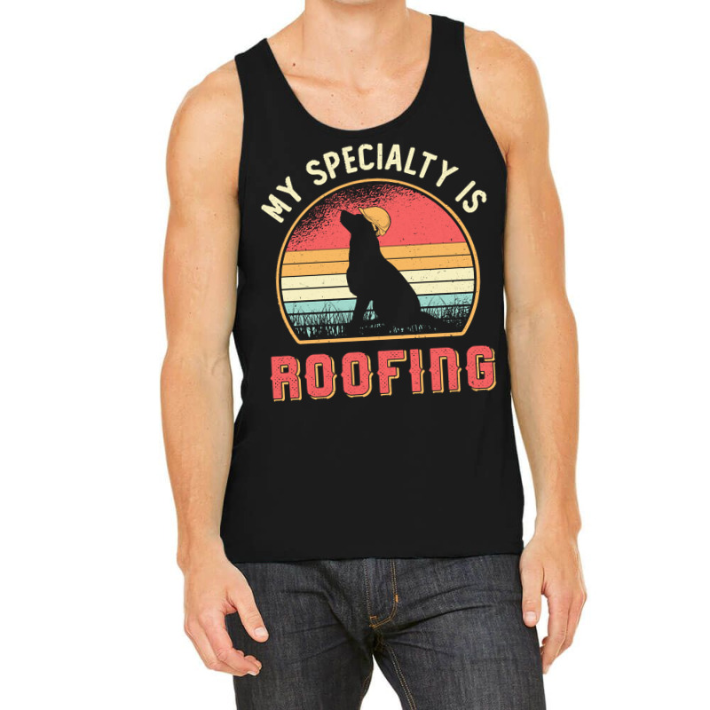 Roofer T  Shirt Roofer My Specialty Is Roofing Dog Retro Roof T  Shirt Tank Top | Artistshot