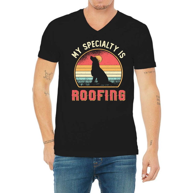 Roofer T  Shirt Roofer My Specialty Is Roofing Dog Retro Roof T  Shirt V-neck Tee | Artistshot